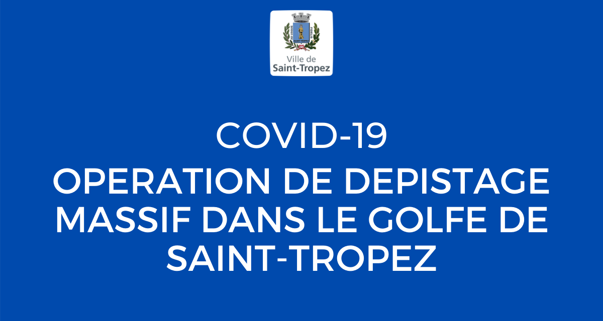 COVID-19 : PROLONGATION OPERATION DE DEPISTAGE MASSIF DANS LE GOLFE DE SAINT-TROPEZ