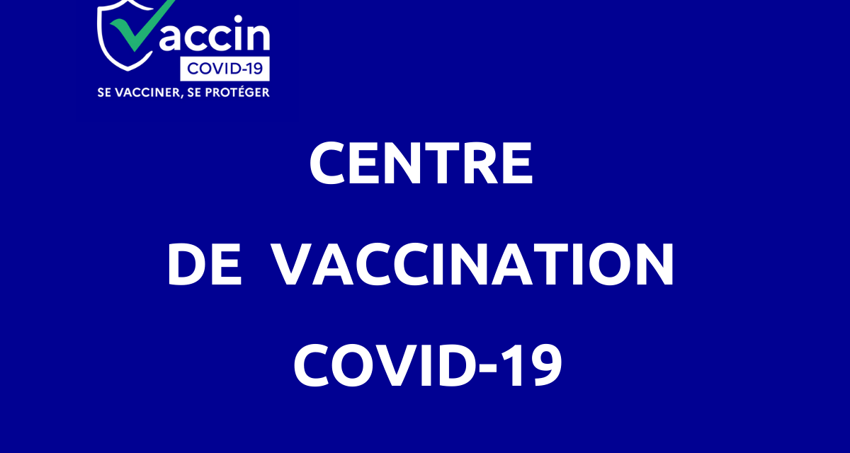 REOUVERTURE DU CENTRE DE VACCINATION EPHEMERE